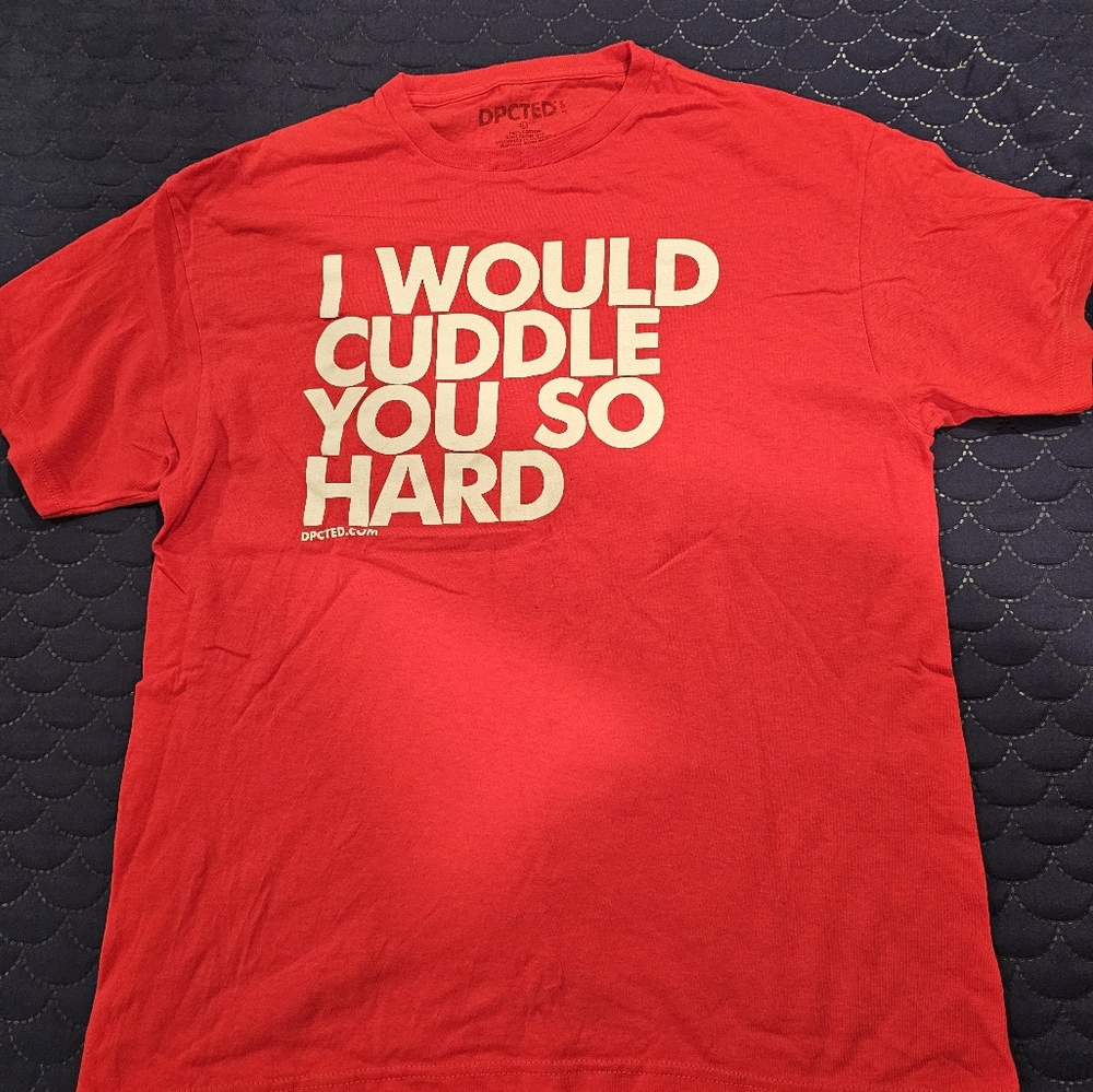 "I would cuddle you so hard" T-shirt